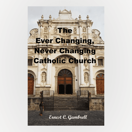 The Ever Changing Never Changing Catholic Church